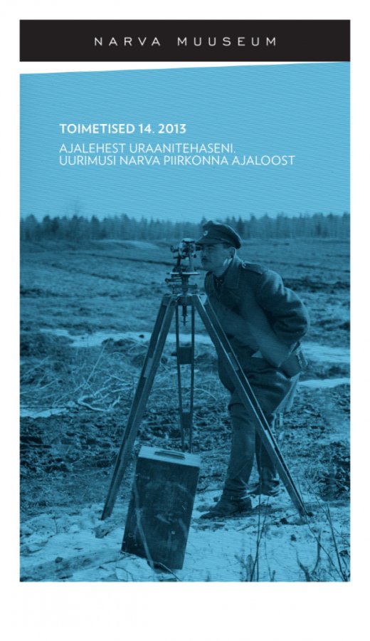 NARVA MUSEUM. EDITION 14. 2013. From newspaper to uranium enrichment